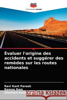 Évaluer l'origine des accidents et suggérer des remèdes sur les routes nationales Ravi Kant Pareek, Ramoo Ram, Shailesh Kumar Gupta 9786203477238 Editions Notre Savoir - książka