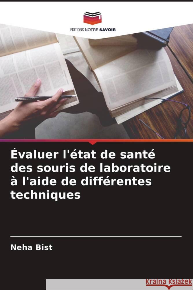 Évaluer l'état de santé des souris de laboratoire à l'aide de différentes techniques Bist, Neha 9786209059964 Editions Notre Savoir - książka