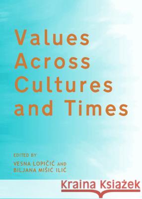 Values Across Cultures and Times Vesna Lopicic Biljana Misic ILIC 9781443854719 Cambridge Scholars Publishing - książka