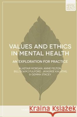 Values and Ethics in Mental Health: An Exploration for Practice Anne Felton Bill Fulford Jayasree Kalathil 9781137382580 Palgrave MacMillan - książka