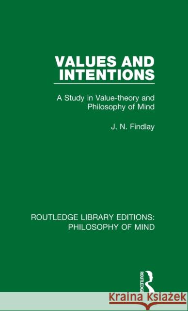 Values and Intentions : A Study in Value-theory and Philosophy of Mind J. N. Findlay 9781138825635 Routledge - książka