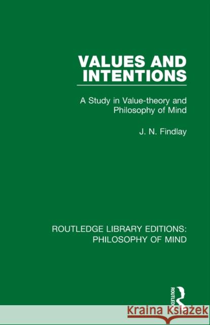 Values and Intentions: A Study in Value-theory and Philosophy of Mind Findlay, J. N. 9781138825680 Routledge - książka