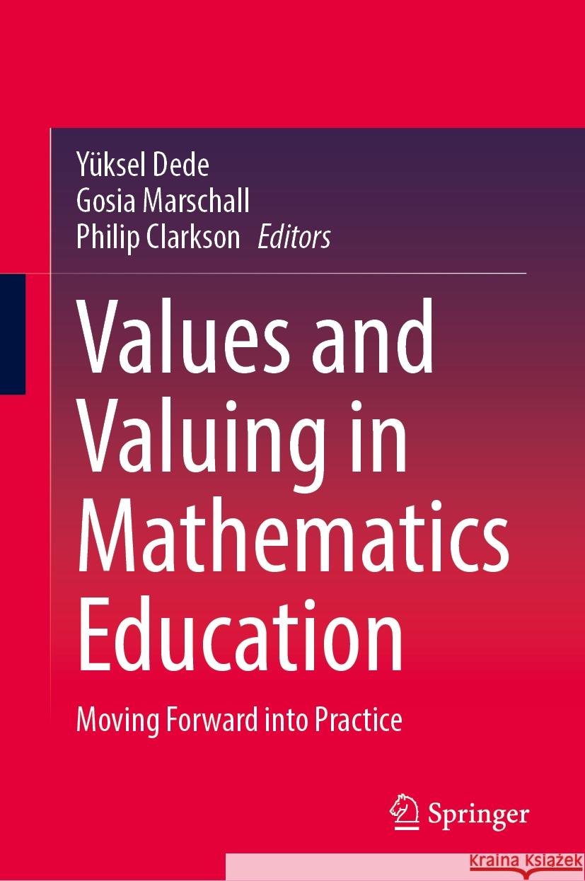 Values and Valuing in Mathematics Education: Moving Forward Into Practice Y?ksel Dede Gosia Marschall Philip Clarkson 9789819994533 Springer - książka