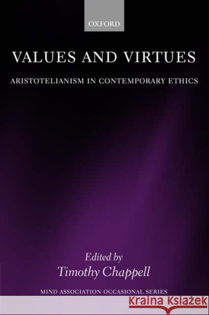 Values and Virtues: Aristotelianism in Contemporary Ethics Chappell, Timothy 9780199291458 OXFORD UNIVERSITY PRESS - książka