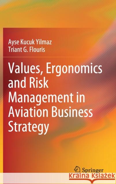 Values, Ergonomics and Risk Management in Aviation Business Strategy Ayse Kucu Triant G. Flouris 9789811510052 Springer - książka