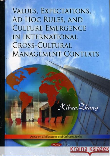 Values, Expectations, Ad Hoc Rules & Culture Emergence in International Cross-Cultural Management Contexts Xiabo Zhang 9781607418665 Nova Science Publishers Inc - książka