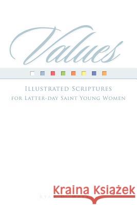 Values: Illustrated Scriptures for Latter-day Saint Young Women. Walker, Ryan D. 9780615528243 Ryan Design Works, Inc. - książka