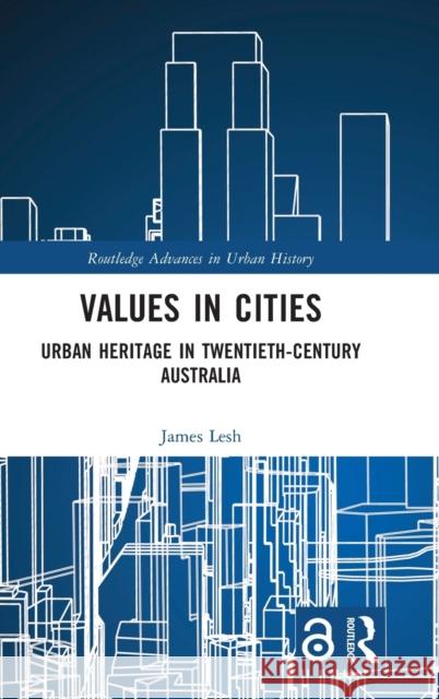 Values in Cities: Urban Heritage in Twentieth-Century Australia James Lesh 9780367371050 Routledge - książka