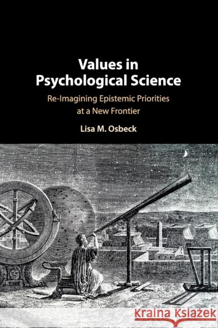 Values in Psychological Science: Re-Imagining Epistemic Priorities at a New Frontier Lisa Osbeck 9781316500972 Cambridge University Press - książka