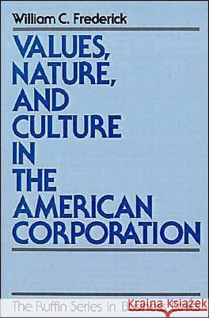 Values, Nature, and Culture in the American Corporation William C. Frederick R. Edward Freeman 9780195096743 Oxford University Press - książka