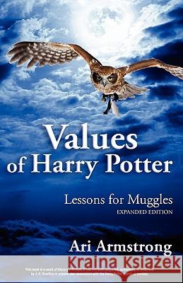 Values of Harry Potter: Lessons for Muggles, Expanded Edition Ari Armstrong 9780981803012 Ember Publishing - książka