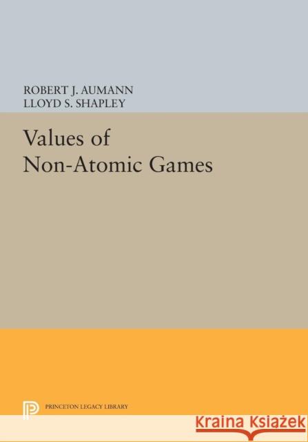 Values of Non-Atomic Games Robert J. Aumann Lloyd S. Shapley 9780691618463 Princeton University Press - książka