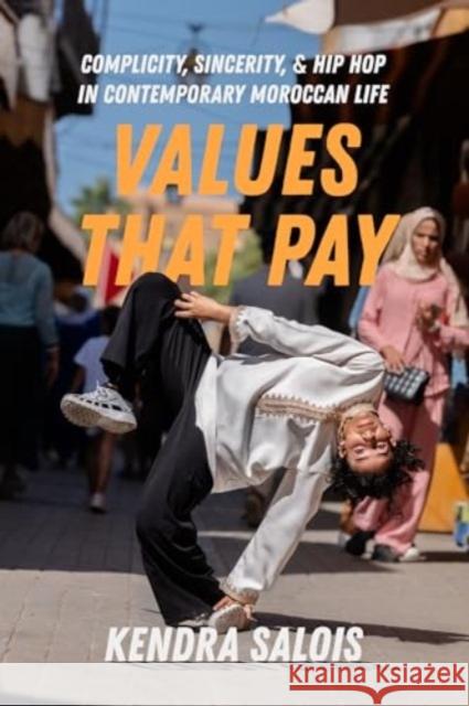 Values That Pay: Complicity, Sincerity, and Hip Hop in Contemporary Moroccan Life Volume 5 Kendra Salois 9780520379763 University of California Press - książka