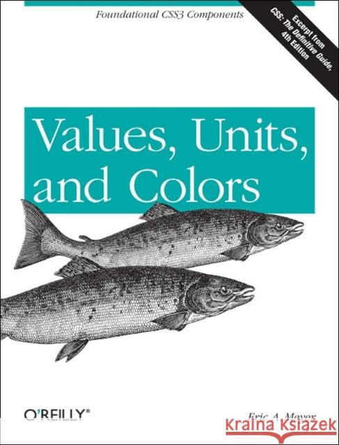 Values, Units, and Colors: Foundational Css3 Components Meyer, Eric 9781449342517 O'Reilly Media - książka
