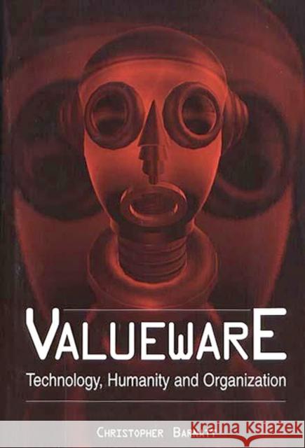 Valueware: Technology, Humanity and Organization Barnatt, Christopher 9780275967147 Praeger Publishers - książka