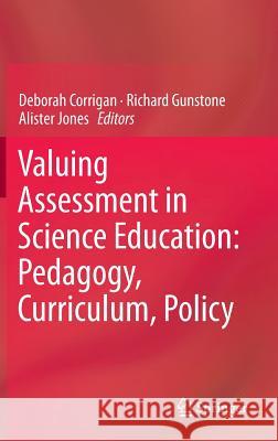 Valuing Assessment in Science Education: Pedagogy, Curriculum, Policy Deborah Corrigan Richard Gunstone Alister Jones 9789400766679 Springer - książka