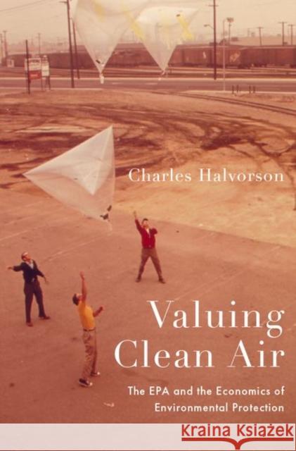 Valuing Clean Air: The EPA and the Economics of Environmental Protection Charles Halvorson 9780197538845 Oxford University Press, USA - książka