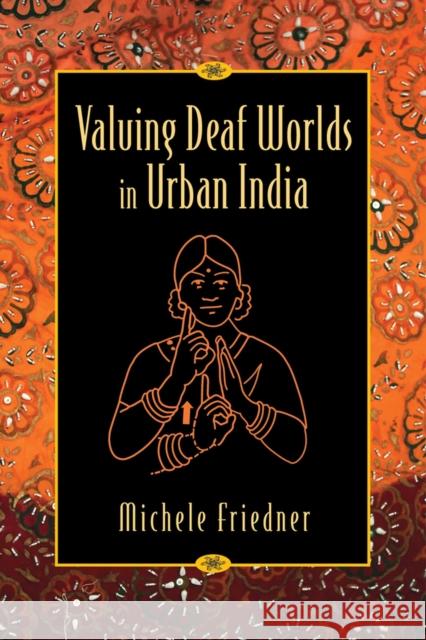 Valuing Deaf Worlds in Urban India Michele Ilana Friedner 9780813570600 Rutgers University Press - książka