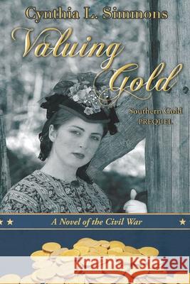 Valuing Gold: A Novella of the Civil War Cynthia L. Simmons 9781649490803 Elk Lake Publishing Inc - książka