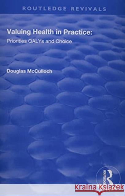 Valuing Health in Practice: Priorities, Qalys, and Choice McCulloch, Douglas 9781138721708 Routledge - książka