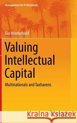 Valuing Intellectual Capital: Multinationals and Taxhavens Wiederhold, Gio 9781461466109 Springer - książka