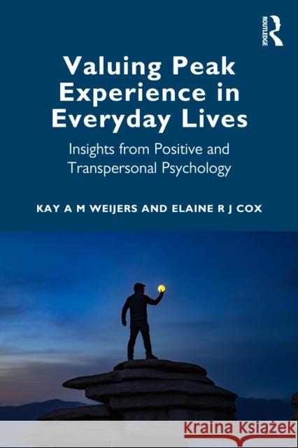 Valuing Peak Experiences in Everyday Contexts: Insights from Positive and Transpersonal Psychology Elaine R J Cox 9781032832227 Routledge - książka