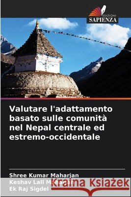Valutare l'adattamento basato sulle comunit? nel Nepal centrale ed estremo-occidentale Shree Kumar Maharjan Keshav Lall Maharjan Ek Raj Sigdel 9786207701667 Edizioni Sapienza - książka