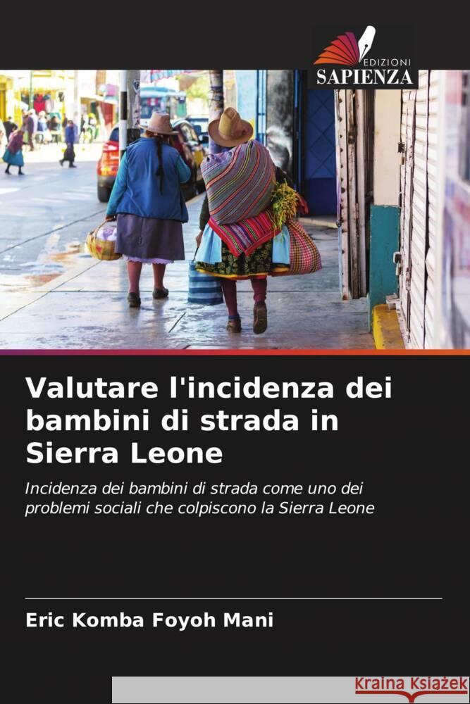 Valutare l'incidenza dei bambini di strada in Sierra Leone Mani, Eric Komba Foyoh 9786204452708 Edizioni Sapienza - książka