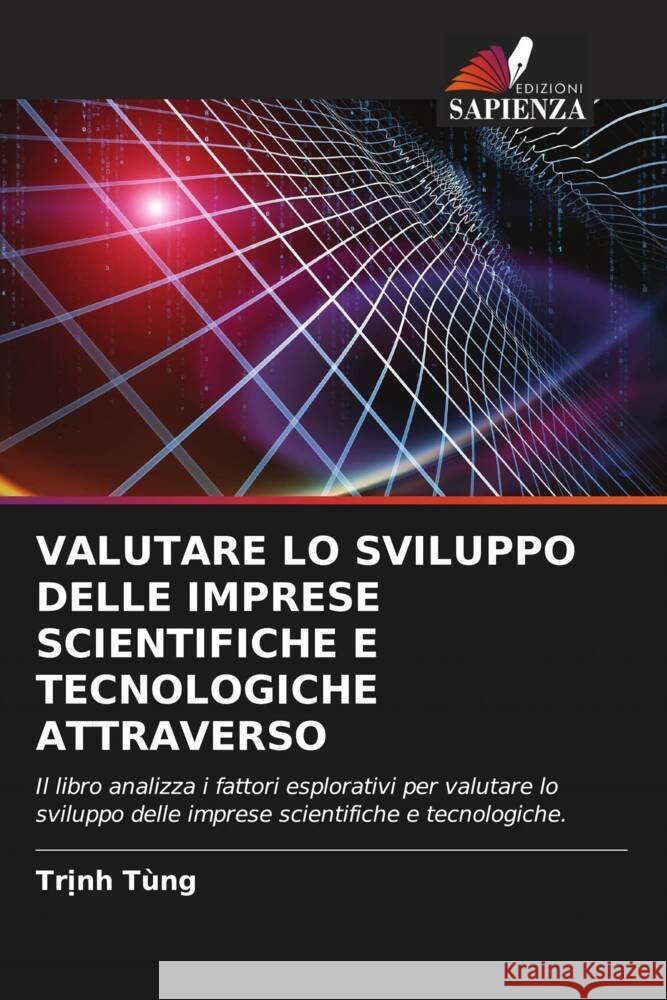 VALUTARE LO SVILUPPO DELLE IMPRESE SCIENTIFICHE E TECNOLOGICHE ATTRAVERSO Tùng, Tr_nh 9786204547879 Edizioni Sapienza - książka