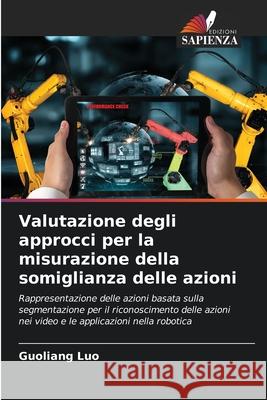 Valutazione degli approcci per la misurazione della somiglianza delle azioni Luo, Guoliang 9786209355547 Edizioni Sapienza - książka