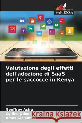 Valutazione degli effetti dell\'adozione di SaaS per le saccocce in Kenya Geoffrey Asira Collins Oduor Amos Gichamba 9786205670071 Edizioni Sapienza - książka