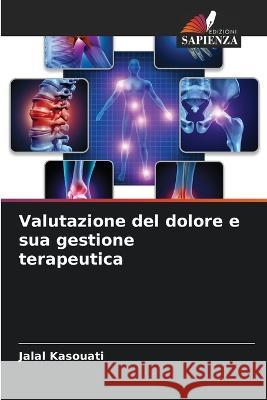 Valutazione del dolore e sua gestione terapeutica Jalal Kasouati 9786204432878 Edizioni Sapienza - książka