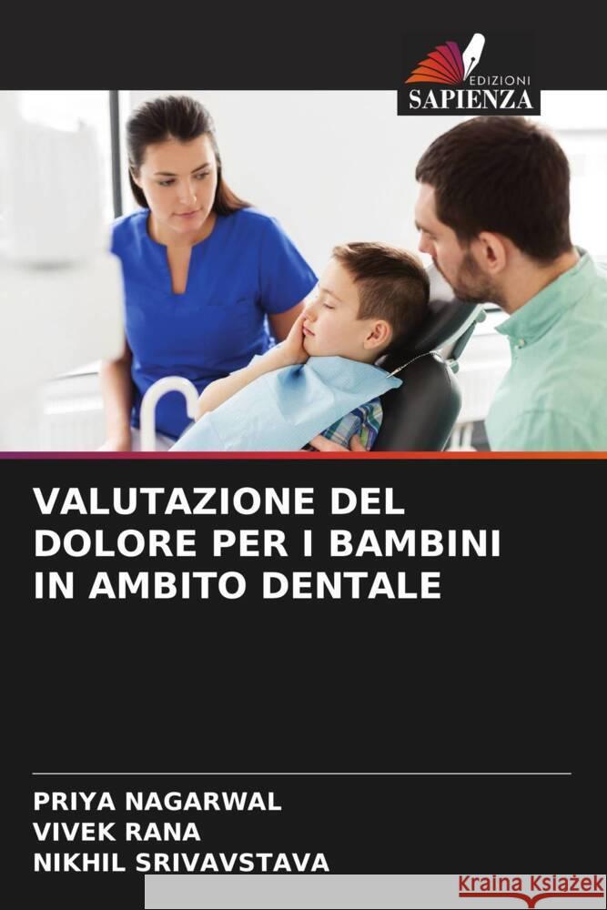 VALUTAZIONE DEL DOLORE PER I BAMBINI IN AMBITO DENTALE Nagarwal, Priya, Rana, Vivek, Srivavstava, Nikhil 9786204463735 Edizioni Sapienza - książka