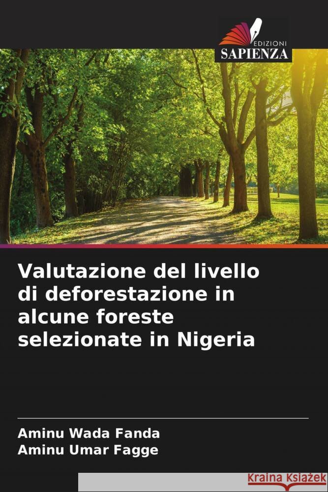 Valutazione del livello di deforestazione in alcune foreste selezionate in Nigeria Wada Fanda, Aminu, Umar Fagge, Aminu 9786204675749 Edizioni Sapienza - książka