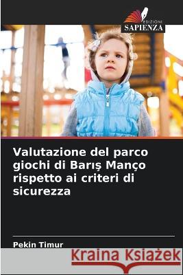 Valutazione del parco giochi di Barış Manco rispetto ai criteri di sicurezza Pekin Timur   9786206004806 Edizioni Sapienza - książka