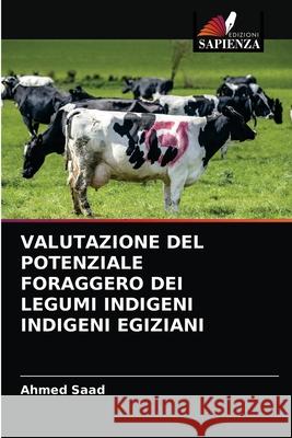 Valutazione del Potenziale Foraggero Dei Legumi Indigeni Indigeni Egiziani Ahmed Saad 9786202743150 Edizioni Sapienza - książka