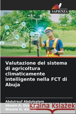 Valutazione del sistema di agricoltura climaticamente intelligente nella FCT di Abuja Abdulsalam, Abdulrauf, Oyerinde, Akeem A., Amadu, Nimota O. 9786209295799 Edizioni Sapienza - książka