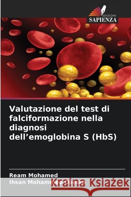 Valutazione del test di falciformazione nella diagnosi dell'emoglobina S (HbS) Ream Mohamed Ihsan Mohammed Osman 9786630285932 Edizioni Sapienza - książka