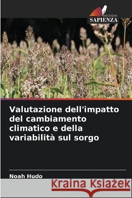 Valutazione dell\'impatto del cambiamento climatico e della variabilit? sul sorgo Noah Hudo 9786205711576 Edizioni Sapienza - książka