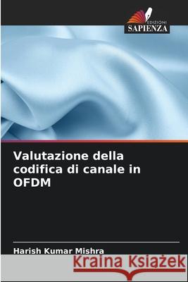 Valutazione della codifica di canale in OFDM Mishra, Harish Kumar 9786208855635 Edizioni Sapienza - książka
