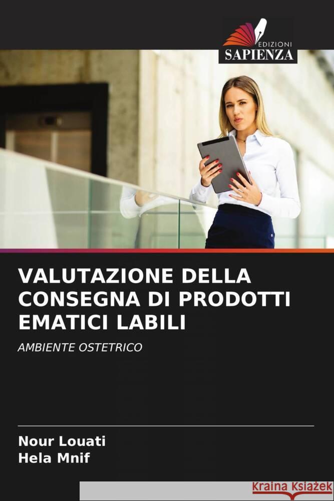 VALUTAZIONE DELLA CONSEGNA DI PRODOTTI EMATICI LABILI Louati, Nour, Mnif, Hela 9786203245783 Edizioni Sapienza - książka