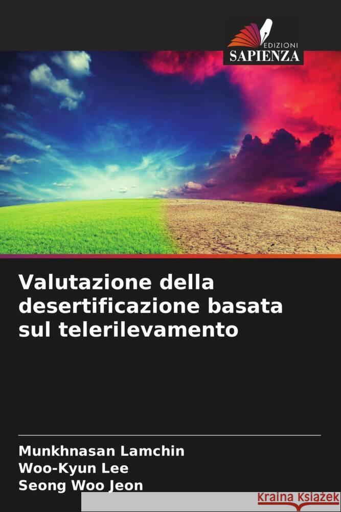 Valutazione della desertificazione basata sul telerilevamento Munkhnasan Lamchin Woo-Kyun Lee Seong Woo Jeon 9786206894933 Edizioni Sapienza - książka