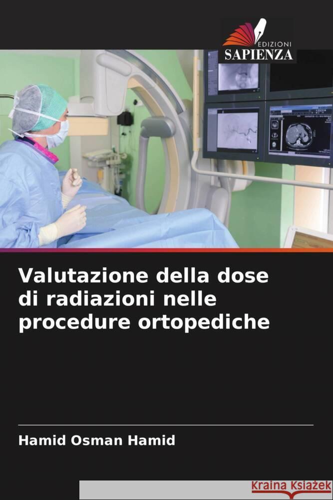 Valutazione della dose di radiazioni nelle procedure ortopediche Hamid, Hamid Osman 9786205104729 Edizioni Sapienza - książka