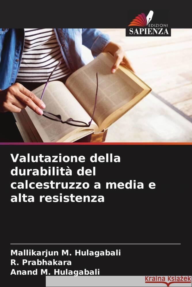 Valutazione della durabilità del calcestruzzo a media e alta resistenza M. Hulagabali, Mallikarjun, Prabhakara, R., M. Hulagabali, Anand 9786205545041 Edizioni Sapienza - książka
