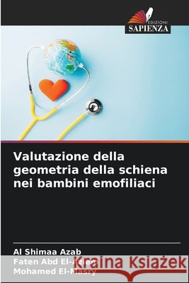 Valutazione della geometria della schiena nei bambini emofiliaci Azab, Al Shimaa, Abd El-Aziem, Faten, El-Masry, Mohamed 9786209993404 Edizioni Sapienza - książka