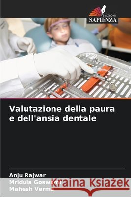 Valutazione della paura e dell'ansia dentale Rajwar, Anju, Goswami, Mridula, Verma, Mahesh 9786209151194 Edizioni Sapienza - książka
