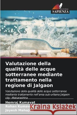 Valutazione della qualita delle acque sotterranee mediante trattamento nella regione di Jalgaon Hemraj Kumavat Rohan Kumavat Jayesh Mahajan 9786204670225 International Book Market Service Ltd - książka