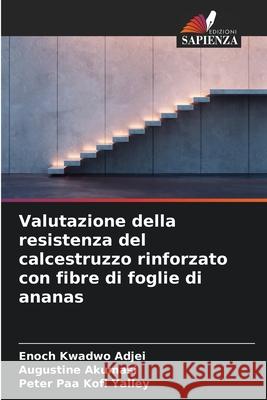 Valutazione della resistenza del calcestruzzo rinforzato con fibre di foglie di ananas Kwadwo Adjei, Enoch, Akumasi, Augustine, Paa Kofi Yalley, Peter 9786206816515 Edizioni Sapienza - książka