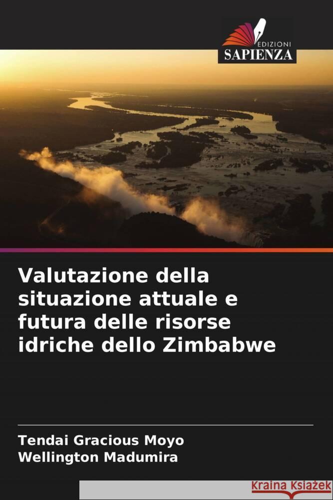 Valutazione della situazione attuale e futura delle risorse idriche dello Zimbabwe Moyo, Tendai Gracious, Madumira, Wellington 9786204546971 Edizioni Sapienza - książka