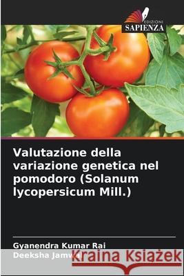 Valutazione della variazione genetica nel pomodoro (Solanum lycopersicum Mill.) Gyanendra Kumar Rai Deeksha Jamwal 9786208952136 Edizioni Sapienza - książka
